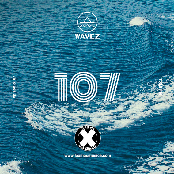 Wavez Episodio 107 Wavez Episodio 107