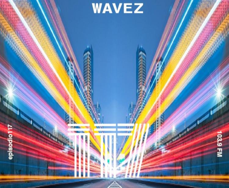 Wavez Episodio 117 Wavez Episodio 117