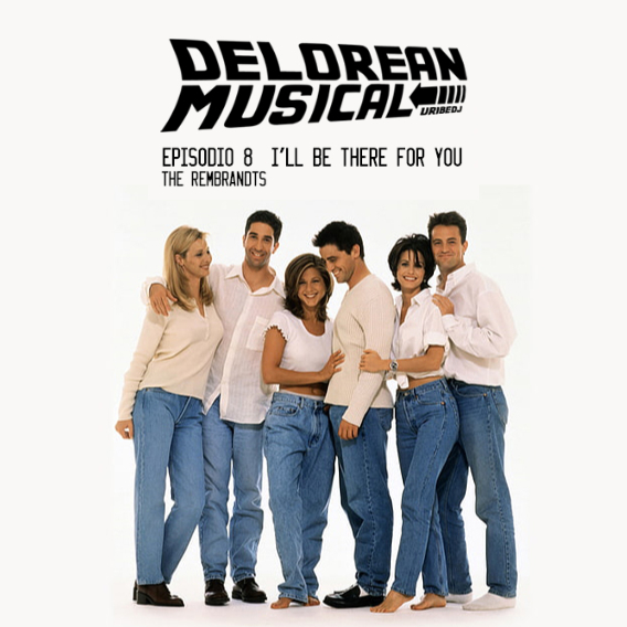 I´ll be there for you - The Rembrandts Delorean Musical. EP8 I´ll be there for you - The Rembrandts Delorean Musical. EP8