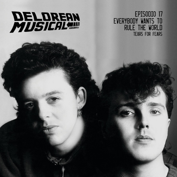 Tears for fears - Everybody wants to rule the world - Delorean musical ep.17